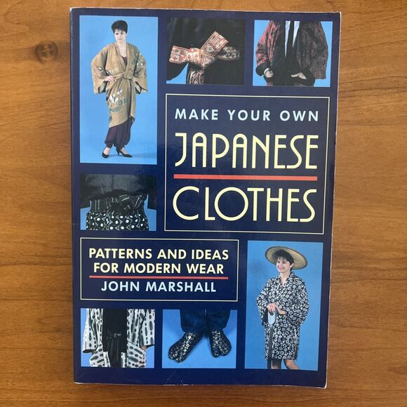 Other - Make Your Own Japanese Clothes : Patterns and Ideas for Modern Wear by John...